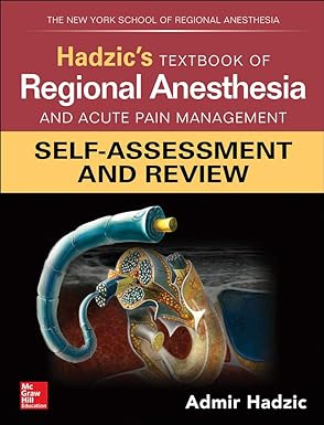 Hadzic's Textbook of Regional Anesthesia and Acute Pain Management: Self-Assessment and Review 1st Edition