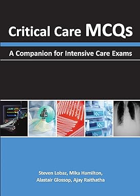 Critical Care MCQs: A Companion for Intensive Care Exams 1st Edition