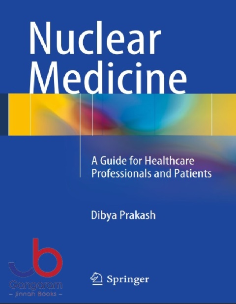 Nuclear Medicine: A Guide for Healthcare Professionals and Patients 2014th Edition