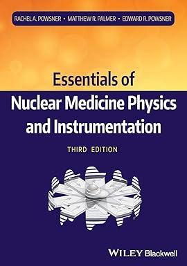 Essentials of Nuclear Medicine Physics and Instrumentation 3rd Edition