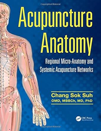 Acupuncture Anatomy: Regional Micro-Anatomy and Systemic Acupuncture Networks 1st Edition