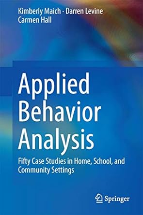 Applied Behavior Analysis: Fifty Case Studies in Home, School, and Community Settings 1st ed