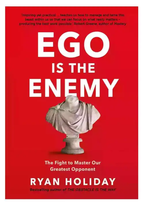 Ego Is the Enemy By Ryan Holiday