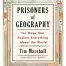 Prisoners of Geography By Tim Marshall