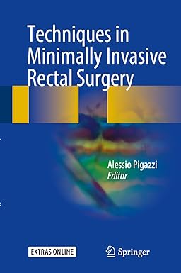 Techniques in Minimally Invasive Rectal Surgery 1st ed