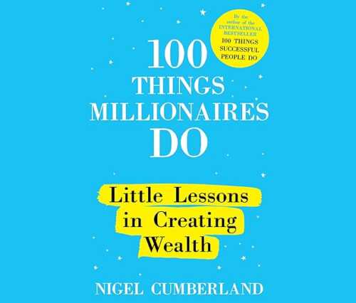 100 things millionaires do By Nigel Cumberland