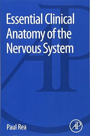 Essential Clinical Anatomy of the Nervous System 1st Edition