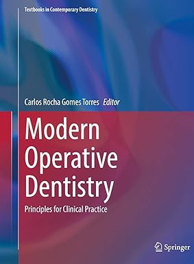 Modern Operative Dentistry: Principles for Clinical Practice (Textbooks in Contemporary Dentistry) 1st ed. 2020 Edition