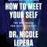 How to Meet Your Self By Dr. Nicole LePera