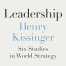 Leadership: Six Studies in World Strategy By Henry Kissinger