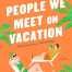 People We Meet on Vacation By Emily Henry