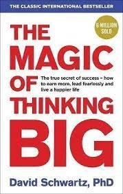 The Magic of Thinking Big By David J. Schwartz