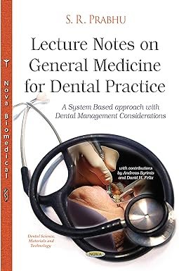 Lecture Notes on General Medicine for Dental Practice: A System Based Approach With Dental Management Considerations (Dental Science Materials and Technology) UK ed. Edition