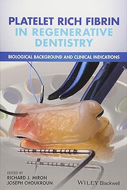 Platelet Rich Fibrin in Regenerative Dentistry: Biological Background and Clinical Indications 1st Edition