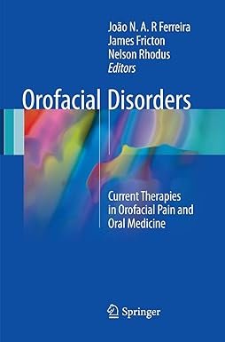 Orofacial Disorders: Current Therapies in Orofacial Pain and Oral Medicine Softcover reprint of the original 1st ed. 2017 Edition