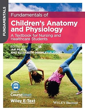 Fundamentals of Children's Anatomy and Physiology: A Textbook for Nursing and Healthcare Students 1st Edition
