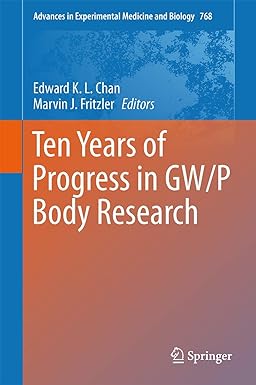 Ten Years of Progress in GW/P Body Research (Advances in Experimental Medicine and Biology, 768)