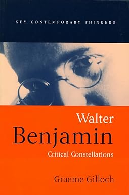 Walter Benjamin: Critical Constellations (Key Contemporary Thinkers) 1st Edition