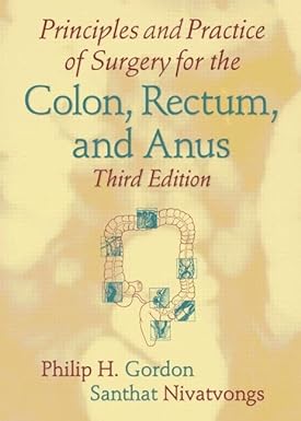 Principles and Practice of Surgery for the Colon, Rectum, and Anus 3rd Edition