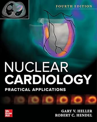Nuclear Cardiology: Practical Applications, Fourth Edition 4th Edition
