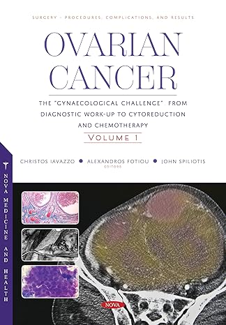 Ovarian Cancer: The “Gynaecological Challenge” from Diagnostic Work-Up to Cytoreduction and Chemotherapy. Volume 2 (Surgery - Procedures Complications and Results Series)