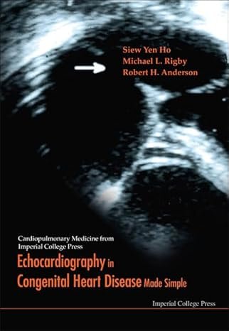 ECHOCARDIOGRAPHY IN CONGENITAL HEART DISEASE MADE SIMPLE (Cardiopulmonary Medicine from Imperial College Press) 1st Edition