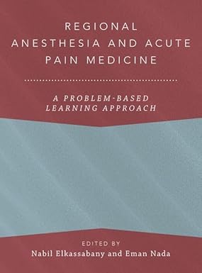 Regional Anesthesia and Acute Pain Medicine: A Problem-Based Learning Approach (ANESTHESIOLOGY A PROBLEM-BASED LEARNING)
