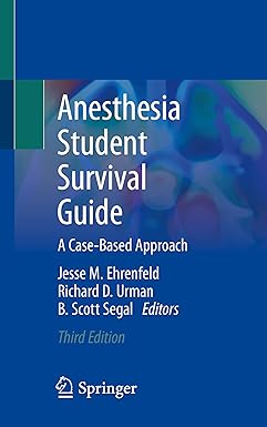 Anesthesia Student Survival Guide: A Case-Based Approach 3rd ed