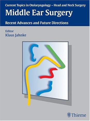Middle Ear Surgery: Recent Advances and Future Directions (Current-Head and Neck Surgery Topics in Otolaryngology) 1st Edition