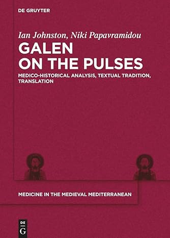 Galen on the Pulses: Medico-historical Analysis, Textual Tradition, Translation (Medicine in the Medieval Mediterranean Book 10)