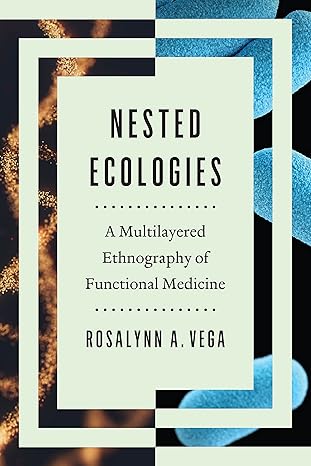 Nested Ecologies: A Multilayered Ethnography of Functional Medicine 1st Edition