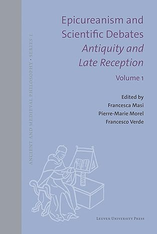 Epicureanism and Scientific Debates. Antiquity and Late Reception: Language, Medicine, Meteorology (Ancient and Medieval Philosophy–Series 1, 64)