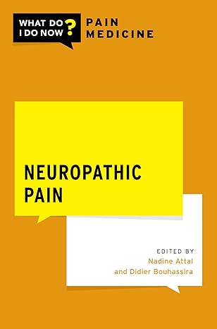Neuropathic Pain (WHAT DO I DO NOW PAIN MEDICINE)