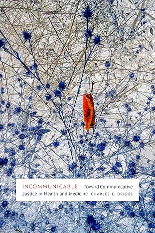 Incommunicable: Toward Communicative Justice in Health and Medicine