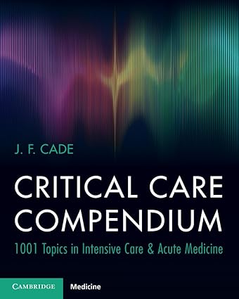Critical Care Compendium: 1001 Topics in Intensive Care & Acute Medicine