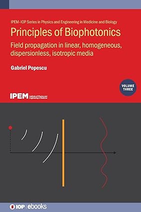 Principles of Biophotonics Volume 3: Field propagation in linear homogeneous dispersionless isotropic media (IOP ebooks)
