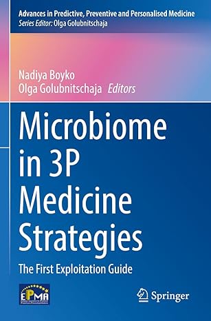 Microbiome in 3P Medicine Strategies: The First Exploitation Guide (Advances in Predictive Preventive and Personalised Medicine 16) 1st ed