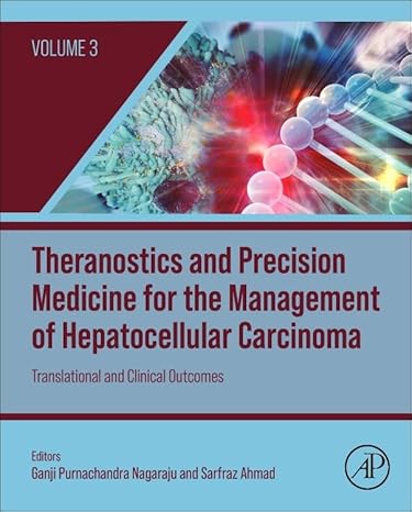 Theranostics and Precision Medicine for the Management of Hepatocellular Carcinoma Volume 3: Translational and Clinical Outcomes 1st Edition