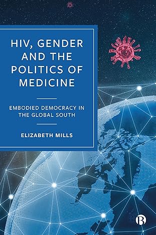 HIV Gender and the Politics of Medicine: Embodied Democracy in the Global South