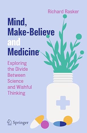 Mind Make-Believe and Medicine: Exploring the Divide Between Science and Wishful Thinking 1st ed