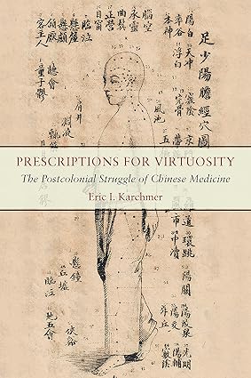 Prescriptions for Virtuosity: The Postcolonial Struggle of Chinese Medicine 1st Edition