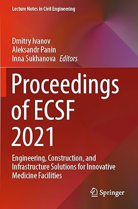 Proceedings of ECSF 2021: Engineering Construction and Infrastructure Solutions for Innovative Medicine Facilities (Lecture Notes in Civil Engineering 257) 1st ed