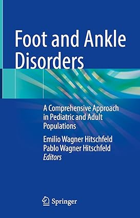 Foot and Ankle Disorders: A Comprehensive Approach in Pediatric and Adult Populations 1st ed