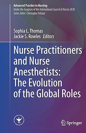 Nurse Practitioners and Nurse Anesthetists: The Evolution of the Global Roles (Advanced Practice in Nursing)