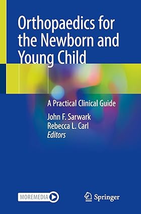 Orthopaedics for the Newborn and Young Child: A Practical Clinical Guide