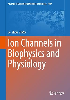 Ion Channels in Biophysics and Physiology (Advances in Experimental Medicine and Biology Book 1349)