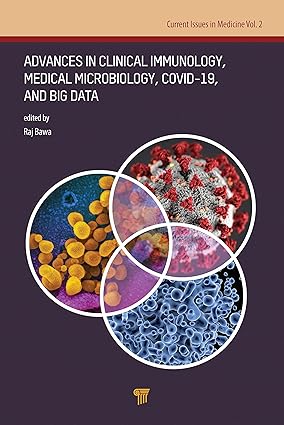 Advances in Clinical Immunology, Medical Microbiology, COVID-19, and Big Data: Immunology, Microbiology, Biostatistics, and Big Data (Current Issues in Medicine, 2) 1st Edition
