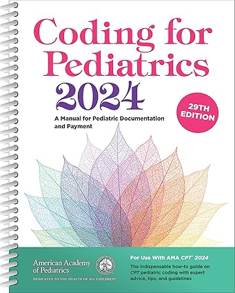 Coding for Pediatrics 2024: A Manual for Pediatric Documentation and Payment 29th Edition