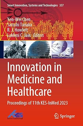 Innovation in Medicine and Healthcare: Proceedings of 11th KES-InMed 2023 (Smart Innovation, Systems and Technologies Book 357)
