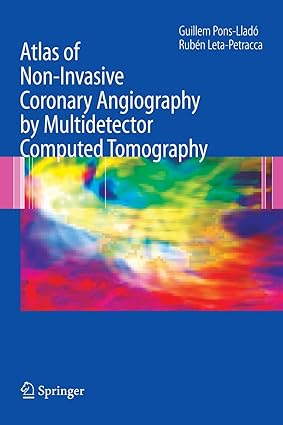 Atlas of Non-Invasive Coronary Angiography by Multidetector Computed Tomography (Developments in Cardiovascular Medicine 259) 2006th Edition